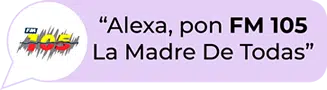 ESCUCHA EN ALEXA:PON FM105 LA MADRE DE TODAS